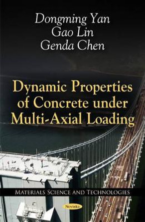 Dynamic Properties of Concrete Under Multi-Axial Loading by Dongming Yan 9781617289071