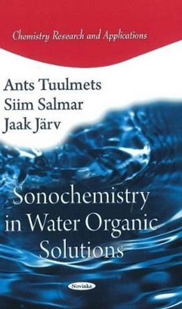 Sonochemistry in Water Organic Solutions by Ants Tuulmets 9781617611759