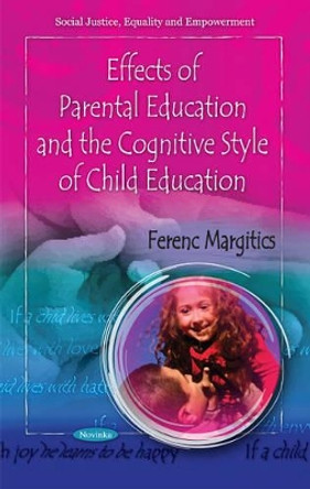 Effects of Parental Education & the Cognitive Style of Child Education by Ferenc Margitics 9781617617478