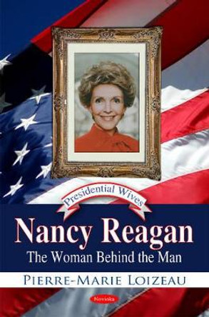 Nancy Reagan: The Woman Behind the Man by Pierre-Marie Loizeau 9781617618444