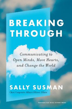 Breaking Through: Communicating to Open Minds, Move Hearts, and Change the World by Sally Susman