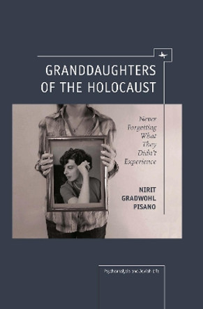 Granddaughters of the Holocaust: Never Forgetting What They Didn't Experience by Nirit Gradwohl Pisano 9781618112972