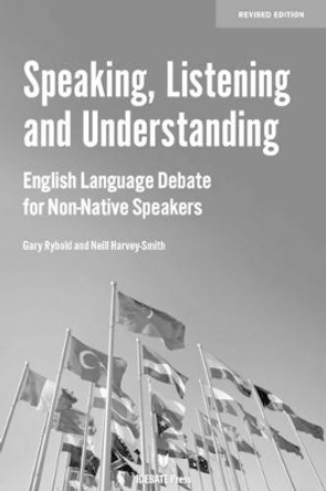 Speaking, Listening and Understanding: English Language Debate for Non-Native Speakers by Gary Rybold 9781617700811