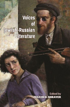 Voices of Jewish-Russian Literature: An Anthology by Maxim D. Shrayer 9781618117922