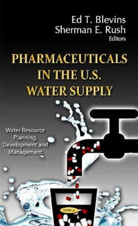 Pharmaceuticals in the U.S. Water Supply by Ed T. Blevins 9781619424081