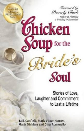 Chicken Soup for the Bride's Soul: Stories of Love, Laughter and Commitment to Last a Lifetime by Jack Canfield 9781623610135