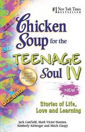Chicken Soup for the Teenage Soul IV: Stories of Life, Love and Learning by Jack Canfield 9781623610234