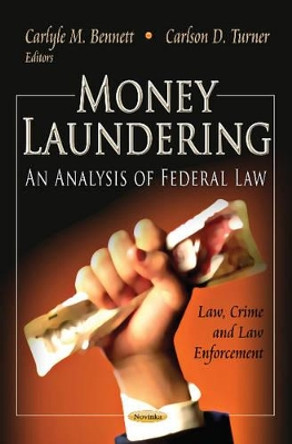 Money Laundering: An Analysis of Federal Law by Carlyle M. Bennett 9781620816141