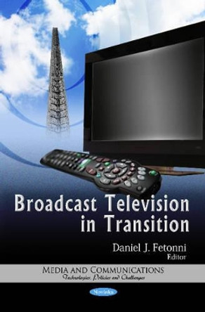 Broadcast Television in Transition by Daniel J. Fetonni 9781621004400