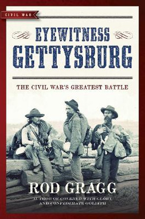 Eyewitness Gettysburg: The Civil War's Greatest Battle by Rod Gragg 9781621573012