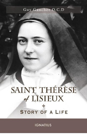 Saint Th r se of Lisieux: Story of a Life by Guy Gaucher 9781621642985