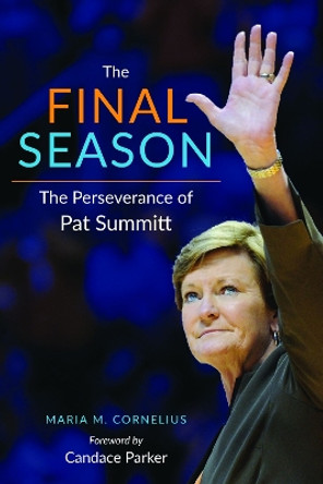 The Final Season: The Perseverance of Pat Summitt by Maria Cornelius 9781621903932