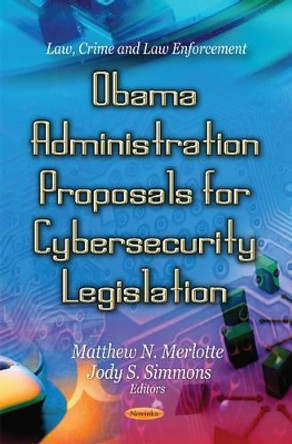 Obama Administration Proposals for Cybersecurity Legislation by Matthew N. Merlotte 9781621007593