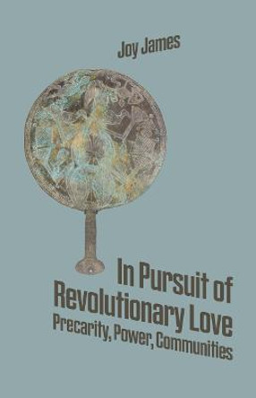 In Pursuit Of Revolutionary Love by Joy James