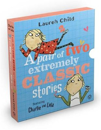 Charlie and Lola: Classic Gift Slipcase: A Pair of Two Extremely Classic Stories by Lauren Child