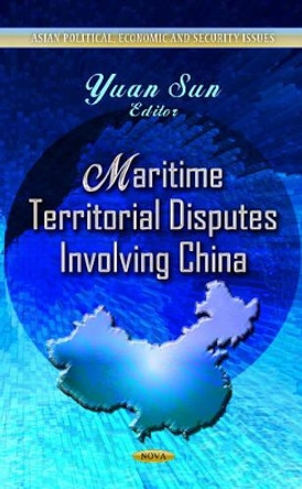 Maritime Territorial Disputes Involving China by Yuan Sun 9781624176944