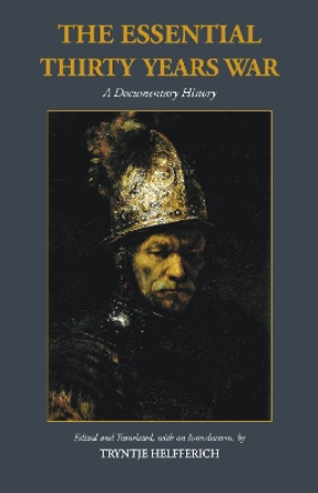 The Essential Thirty Years War: A Documentary History by Tryntje Helfferich 9781624663499