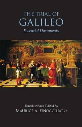 The Trial of Galileo: Essential Documents by Maurice A. Finocchiaro 9781624661327