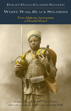 White War, Black Soldiers: Two African Accounts of World War I by George Robb 9781624669514