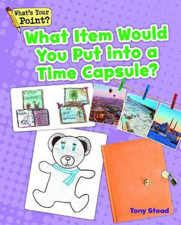 What Item Would You Put Into a Time Capsule? by Tony Stead 9781625218889