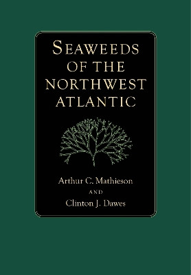 Seaweeds of the Northwest Atlantic by Arthur C. Mathieson 9781625341853