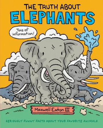 The Truth About Elephants by Maxwell Eaton 9781626726697