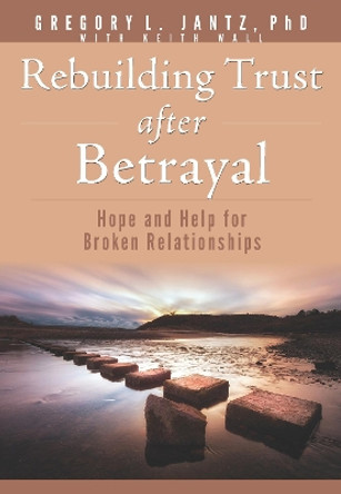 Rebuilding Trust After Betrayal by Jantz Ph D Gregory L 9781628629897