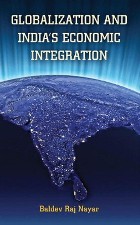 Globalization and India's Economic Integration by Baldev Raj Nayar 9781626161078