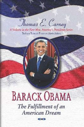 Barack Obama: The Fulfillment of an American Dream by Thomas E. Carney 9781628080827 Barack Obama: The Fulfillment of an American Dream by Thomas E. Carney 9781628080827
