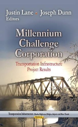 Millennium Challenge Corporation: Transportation Infrastructure Project Results by Justin Lane 9781628081848