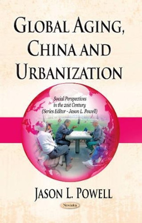 Global Aging, China & Urbanization by Jason L. Powell 9781628084528
