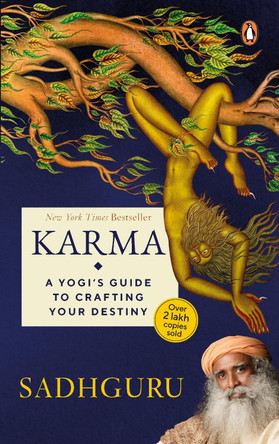 Karma: A Yogi's Guide to Crafting Your Destiny NEW YORK TIMES, USA TODAY, and PUBLISHERS WEEKLY BESTSELLER , must-read book on spirituality and self-improvement by Sadhguru by Sadhguru