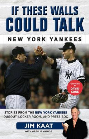 If These Walls Could Talk: New York Yankees: Stories from the New York Yankees Dugout, Locker Room, and Press Box by Jim Kaat 9781629370248