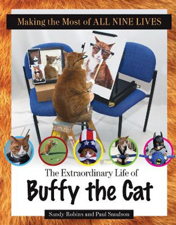 Making the Most of All Nine Lives: The Extraordinary Life of Buffy the Cat by Sandy Robins 9781629371634