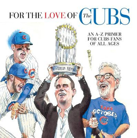 For the Love of the Cubs: An AaZ Primer for Cubs Fans of All Ages by Frederick C. Klein 9781629374260