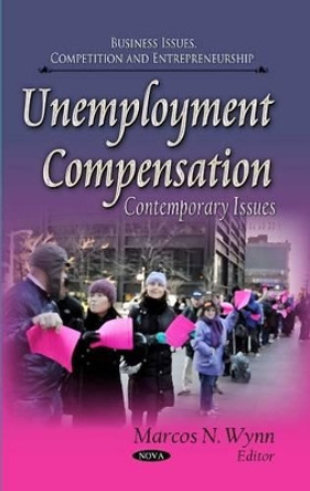 Unemployment Compensation: Contemporary Issues by Marcos N. Wynn 9781629483481