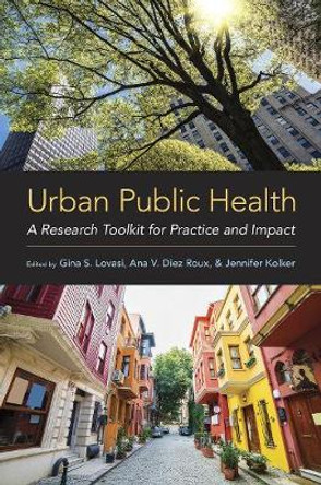 Urban Public Health: A Research Toolkit for Practice and Impact by Gina S. Lovasi