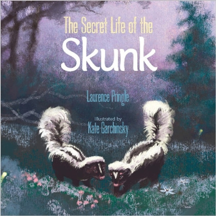 The Secret Life of the Skunk by Laurence Pringle 9781629798776