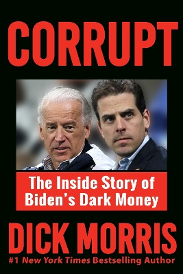 CORRUPT: The Biden Family's Dark Money, with a Foreword by Peter Navarro by Dick Morris 9781630062781