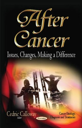 After Cancer: Issues, Changes, Making a Difference by Cedric Calloway 9781631179976