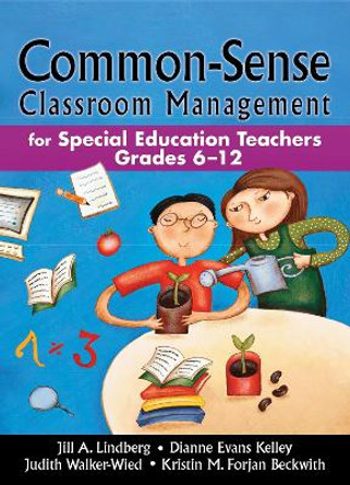 Common-Sense Classroom Management: For Special Education Teachers, Grades 6-12 by Jill A. Lindberg 9781634503181