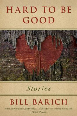 Hard to Be Good: Stories by Bill Barich 9781634505475