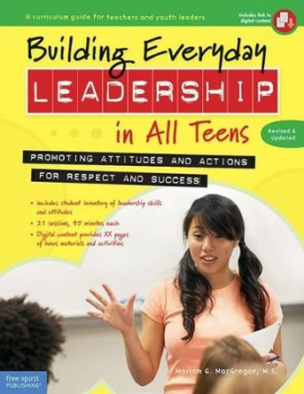 Building Everyday Leadership in All Teens: Promoting Attitudes and Actions for Respect and Success by Mariam G MacGregor 9781631980428