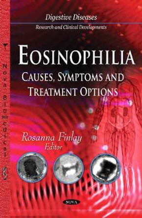 Eosinophilia: Causes, Symptoms and Treatment Options by Rosanna Finlay 9781633213555