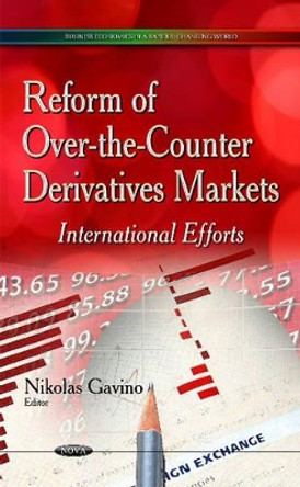 Reform of Over-the-Counter Derivatives Markets: International Efforts by Nikolas Gavino 9781633214262