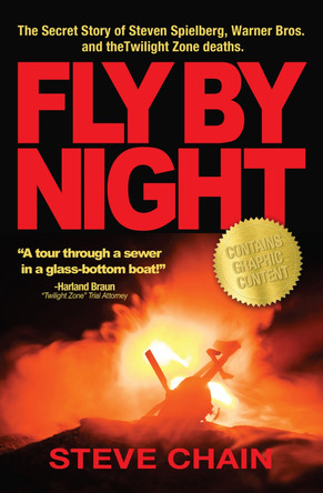 Fly By Night: The Secret Story of Steven Spielberg, Warner Bros, and the Twilight Zone Deaths by Steven Chain 9781634243650