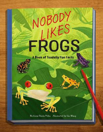 Nobody Likes Frogs: A Book of Toadally Fun Facts by Barbara Davis-Pyles 9781632175045