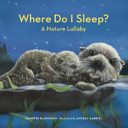 Where Do I Sleep?: A Nature Lullaby by Jennifer Blomgren 9781632175328