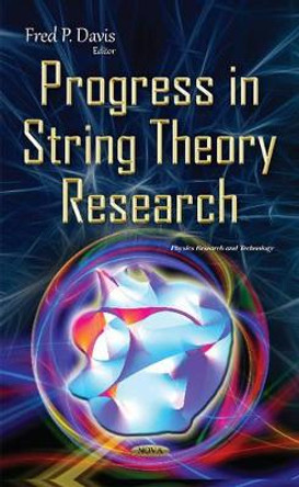 Progress in String Theory Research by Fred P. Davis 9781634840057