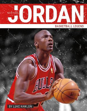 Michael Jordan: Basketball Legend by Luke Hanlon 9781634947893